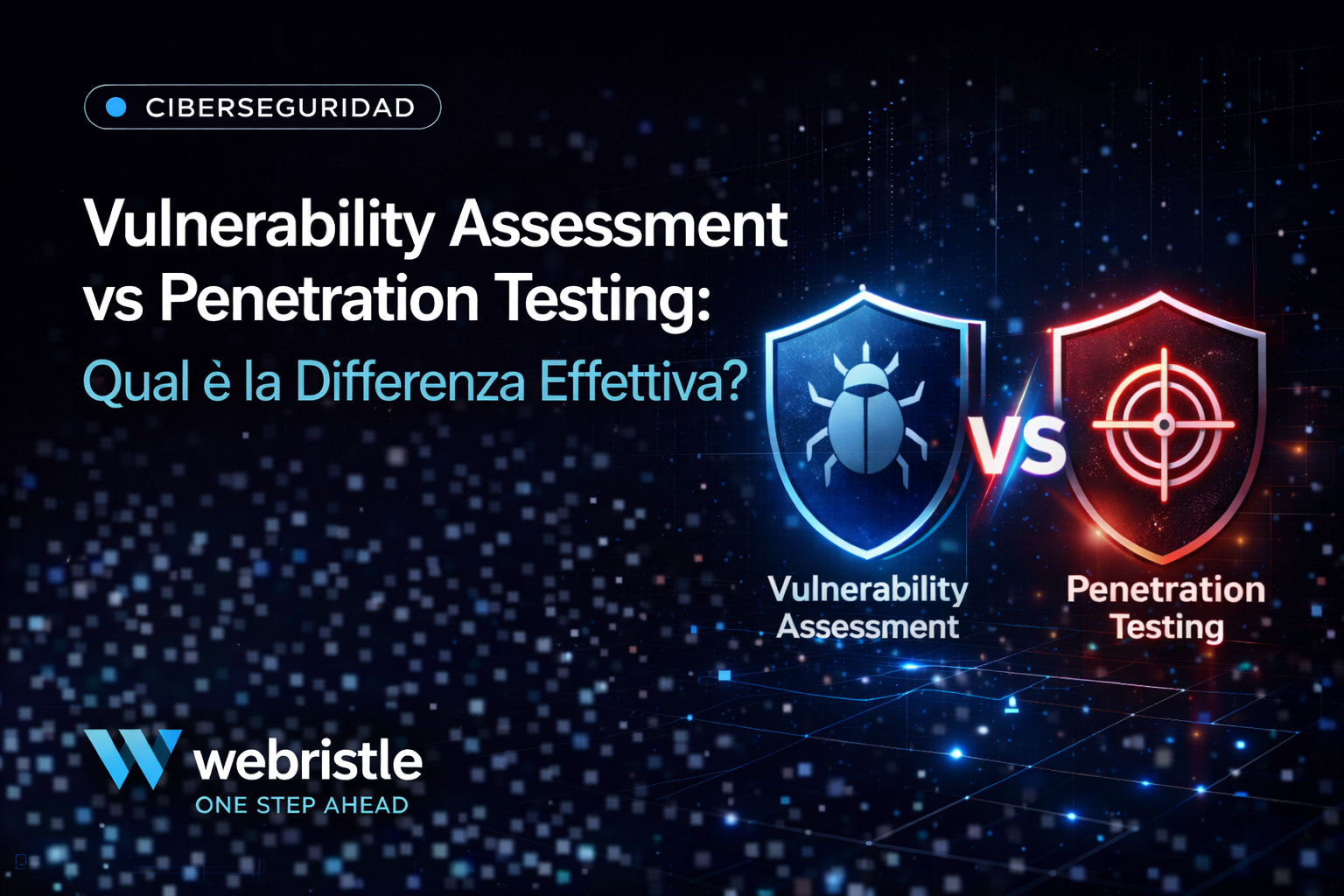Vulnerability Assessment vs Penetration Testing: Qual è la Differenza e Quale Scegliere per la Tua Azienda