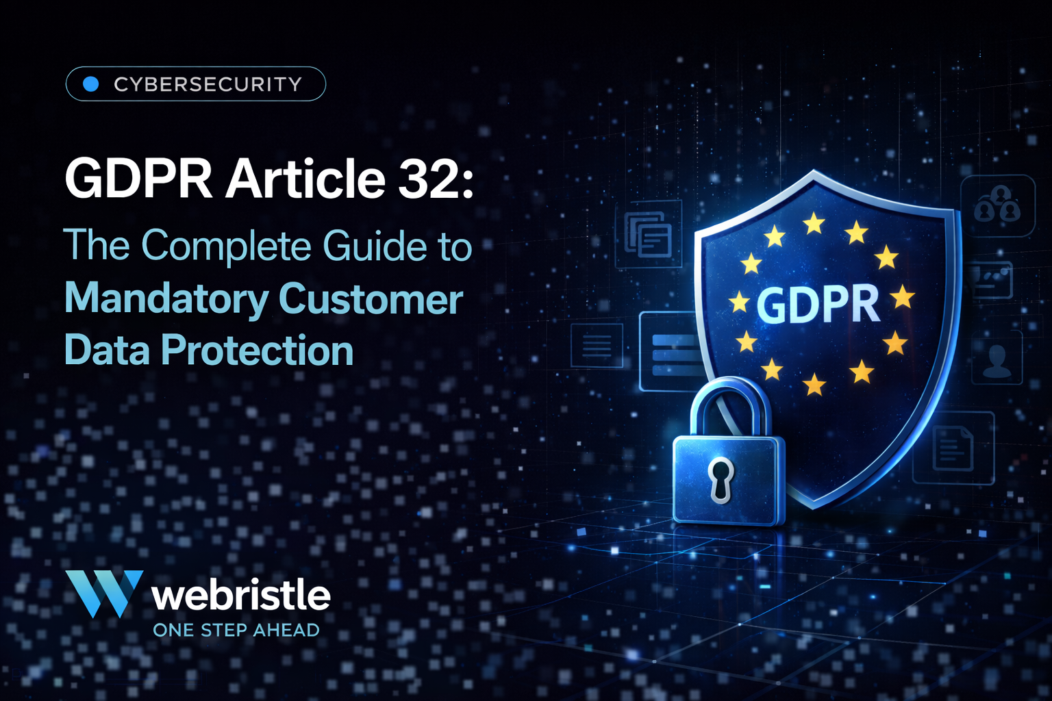 GDPR Article 32: The Complete Guide to Mandatory Customer Data Protection